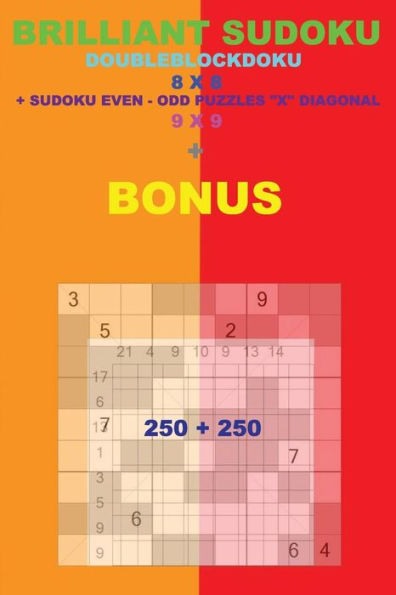 Brilliant sudoku - DoubleBlockDoku 8 x 8 + Sudoku Even-Odd "X" Diagonal + BONUS: 250 logical puzzles = 50 EASY + 50 MEDIUM + 50 HARD + 50 VERY HARD + ... + Solutions + Examples (PITSTOP Puzzle Bonus)