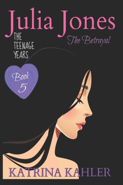 JULIA JONES the Teenage Years - Book 5: The Betrayal (Julia Jones the Teenage Years, 5)