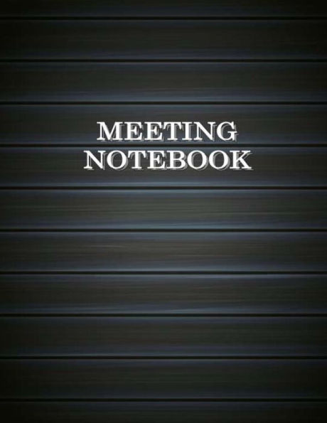 Meeting Notebook : Business Meeting Book For Secretary And Professional Meeting Record - 120 Pages (Ruled Format) 8. 5 X 11 - 9781726418485