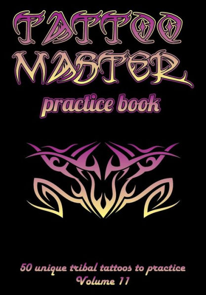 Tattoo Master Practice Book - 50 Unique Tribal Tattoos To Practice : 7 X 10 (17. 78 X 25. 4 Cm) Size Pages With 3 Dots Per Inch To Practice With Real Hand-Drawn Tattoos. Tattoo Drawing Album For Adult Tattoo Artists