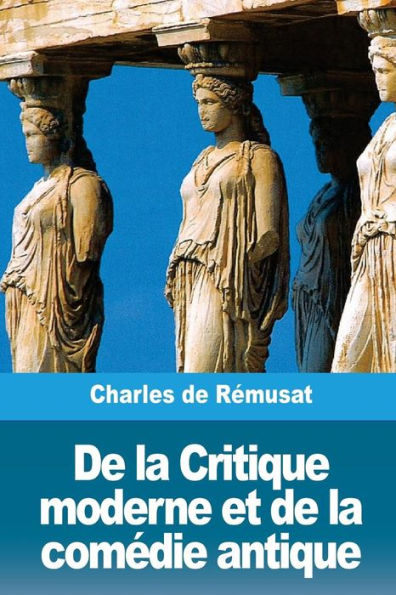 De la Critique moderne et de la comédie antique (French Edition)