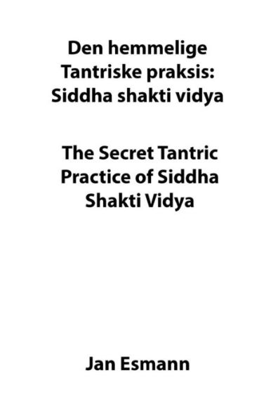 The secret tantric practice of siddha shakti vidya: Den hemmelige Tantriske praksis Siddha Shakti Vidya