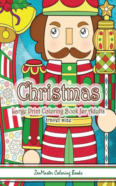 Travel Size Large Print Adult Coloring Book Of Christmas : 5X8 Large Print Christmas Coloring Book For Adults With Christmas Trees, Christmas Ornaments, Christmas Food, Nutcrackers, Presents, Santa Clause, And More For Stress Relief And Relaxation