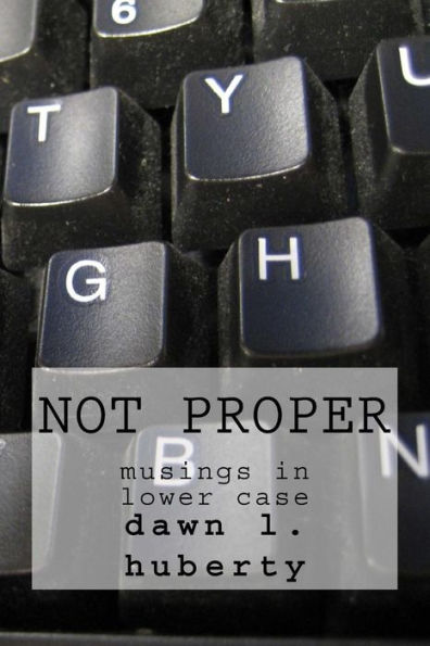 Not Proper : Musings In Lower Case