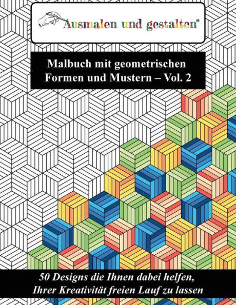 Malbuch Mit Geometrischen Formen Und Mustern - Vol. 2 (Malbuch F?r Erwachsene) : 50 Designs Die Ihnen Dabei Helfen, Ihrer Kreativit?t Freien Lauf Zu Lassen