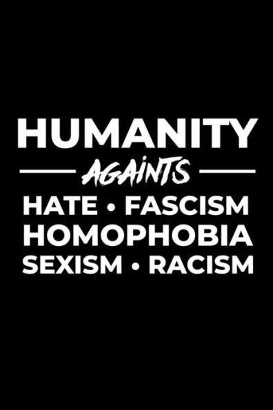 Humanity against hate fascism homophobia sexism racism