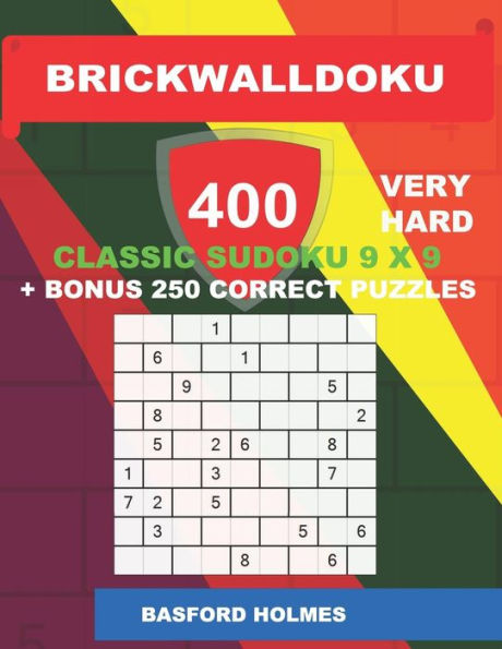 BrickWallDoku 400 VERY HARD classic Sudoku 9 x 9 + BONUS 250 correct puzzles: Books of the puzzle 400 very heavy difficulty levels on 104 pages + 250 ... 9 x 9 (BrickWallDoku classic sudoku 9 x 9)
