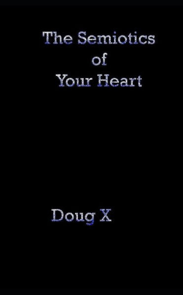 The Semiotics Of Your Heart