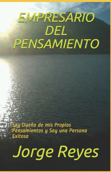 EMPRESARIO DEL PENSAMIENTO: Soy Due?o de mis Propios Pensamientos y Soy una Persona Exitosa (Spanish Edition)