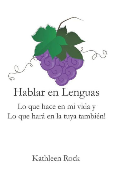 Hablar en Lenguas: Lo que hace en mi vida y Lo que hara en la tuya tambien! (Spanish Edition)