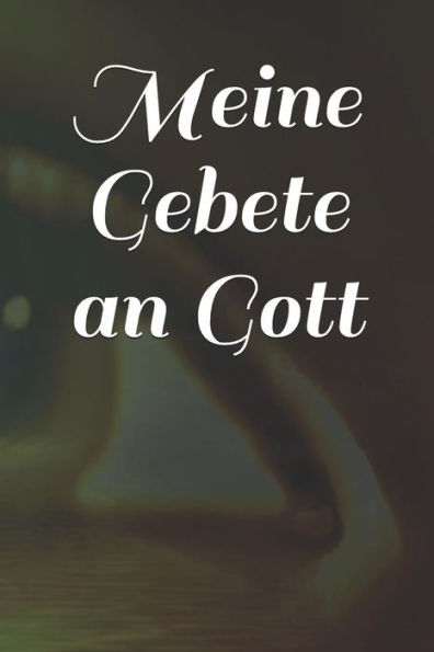 Meine Gebete An Gott
