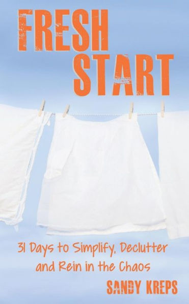 Fresh Start: 31 Days to Simplify, Declutter, and Rein in the Chaos