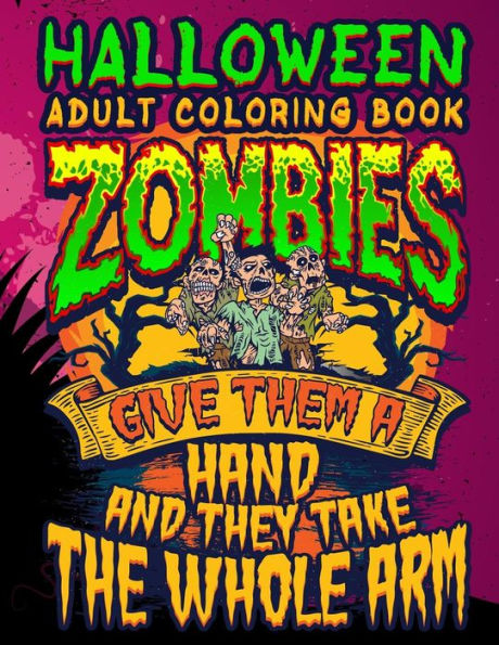 Halloween Adult Coloring Book Zombies Give Them A Hand And They Take The Whole Arm: Halloween Book for Adults with Vintage Style Spiritual Line Art Drawings (Halloween Coloring Books for Adults)