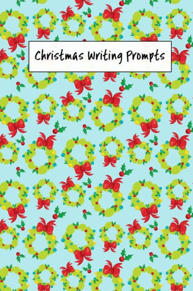 Christmas Writing Prompts: 40 Seasonal Story & Drawing Prompts Wreath