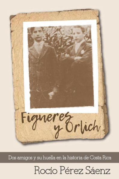 Figueres y Orlich: Dos amigos y su huella en la historia de Costa Rica (Spanish Edition)