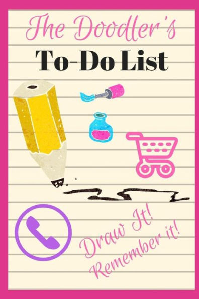 The Doodler's To-Do List: Draw Your Way To Remembering Your To-Do List! 100 Pages, 9 Drawing Areas Per Page