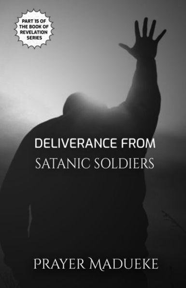 Deliverance From Satanic Soldiers (Deliverance by Fire)