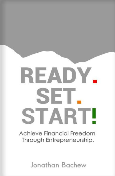 Ready Set Start : Achieve Financial Freedom Through Entrepreneurship