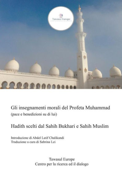 Gli insegnamenti morali del Profeta Muhammad (pace e benedizioni su di lui): Hadith scelti dal Sahih Bukhari e Sahih Muslim (Italian Edition)