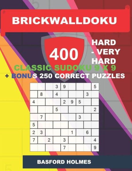 BrickWallDoku 400 HARD - VERY HARD classic Sudoku 9 x 9 + BONUS 250 correct puzzles: Hard and very hard difficulty puzzle book on 104 pages + 250 ... 9 x 9 (BrickWallDoku classic sudoku 9 x 9)