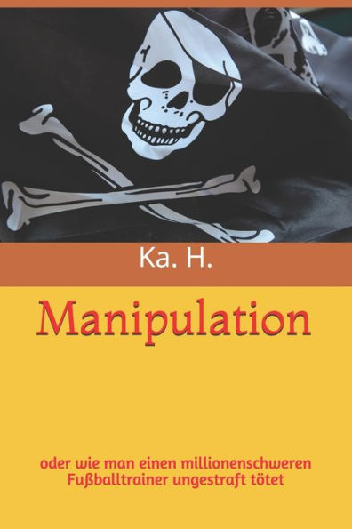 Manipulation : Oder Wie Man Einen Fu?balltrainer Ungestraft T?tet