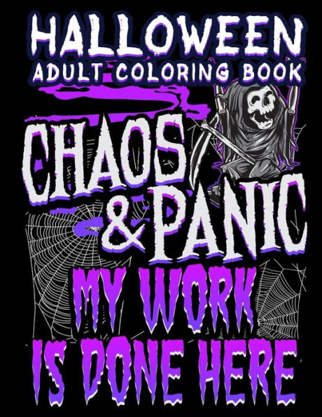 Halloween Adult Coloring Book Chaos And Panic My Work Is Done Here: Halloween Book for Adults with Fantasy Style Spiritual Line Art Drawings (Halloween Coloring Books for Adults)