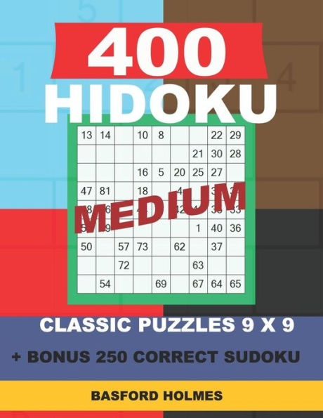 400 HIDOKU MEDIUM classic puzzles 9 x 9 + BONUS 250 correct sudoku: Holmes is a perfectly compiled sudoku book. Medium puzzle levels. Format 8.5 '' x 11 '' (Hidoku classic puzzles 9 x 9)