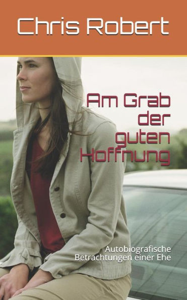 Am Grab der guten Hoffnung: Autobiografische Betrachtungen einer Ehe (German Edition)