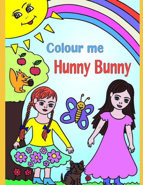 Colour me Hunny Bunny: Glamorous Colouring Book for Girls. With Princesses, Unicorns, Mermaids,Animals,Rainbows and lots of Magical Creatures.