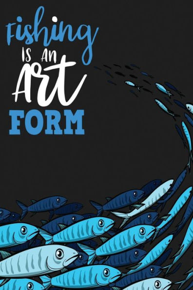 Fishing Is An Art Form - 9781726809085