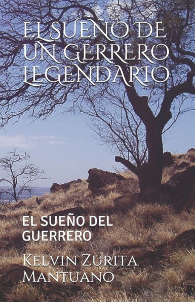 EL SUE?O DE UN GERRERO LEGENDARIO: EL SUE?O DEL GUERRERO (Spanish Edition)