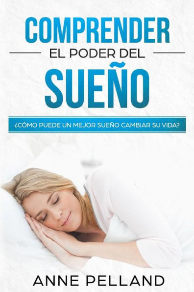 Comprender el poder del sue?o: ?C?mo puede un mejor sue?o cambiar su vida? (Spanish Edition)
