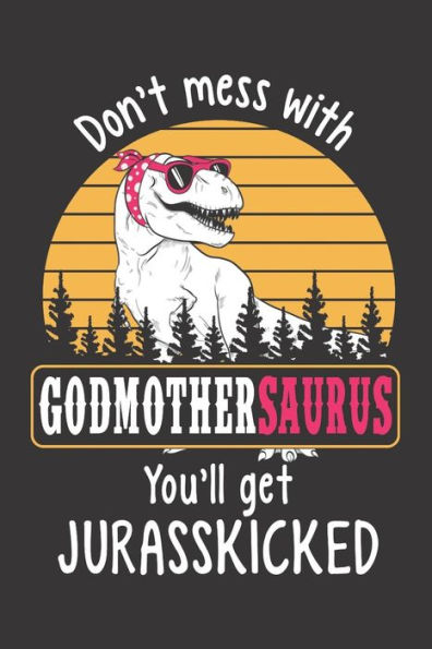 Don?t Mess with Godmothersaurus You?ll Get Jurasskicked