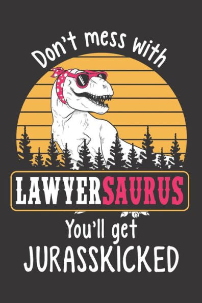 Don?t Mess with Lawyersaurus You?ll Get Jurasskicked