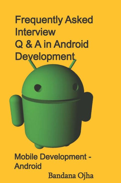 Frequently Asked Interview Q & A in Android Development: Mobile Development -Android (Interview Q & A Series)