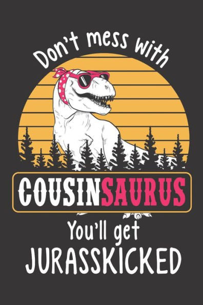 Don't Mess with Cousinsaurus You'll Get Jurasskicked
