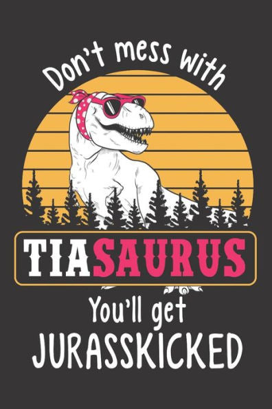 Don't Mess with Tiasaurus You'll Get Jurasskicked