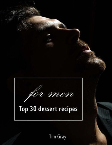 Top 30 Dessert Recipes - For Men - 9781727015447