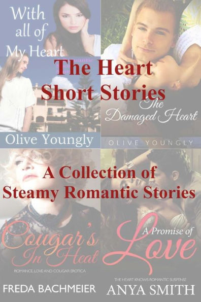 The Heart Short Stories : A Collection Of Steamy Romantic Short Stories
