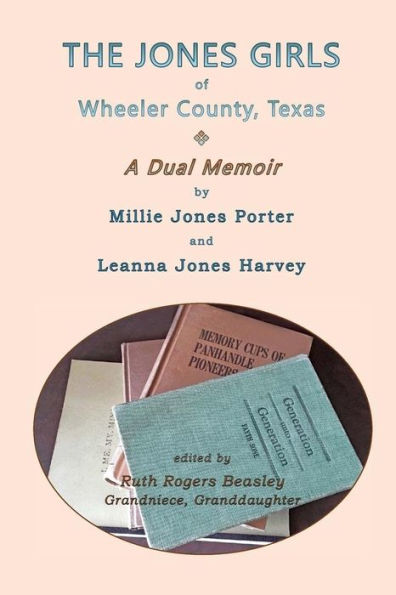 The Jones Girls Of Wheeler County, Texas : A Dual Memoir