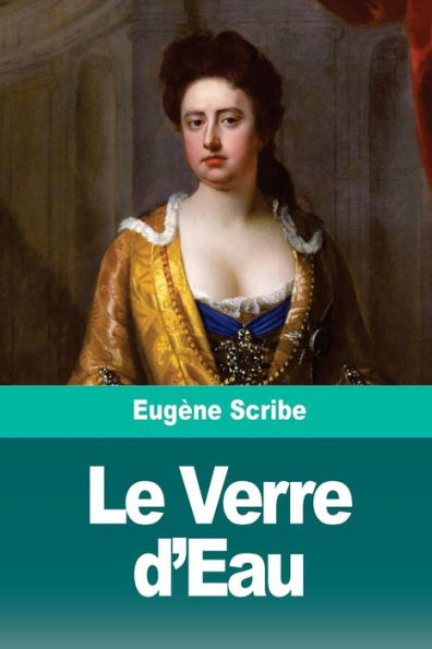 Le Verre d'Eau: Ou Les Effets Et Les Causes (French Edition)
