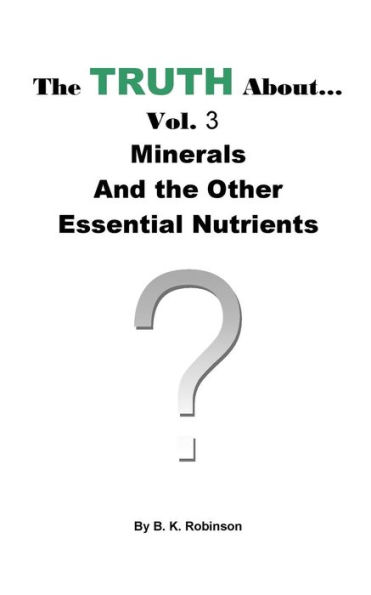 The Truth About... Vol. 3 Minerals And The Other Essential Nutrients