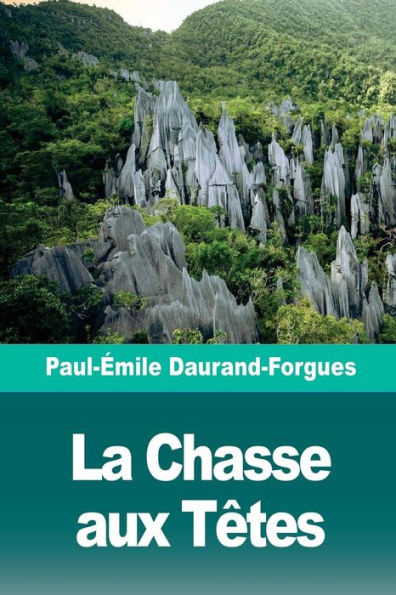 La Chasse aux Têtes: Scènes d’un voyage à Borneo (French Edition)