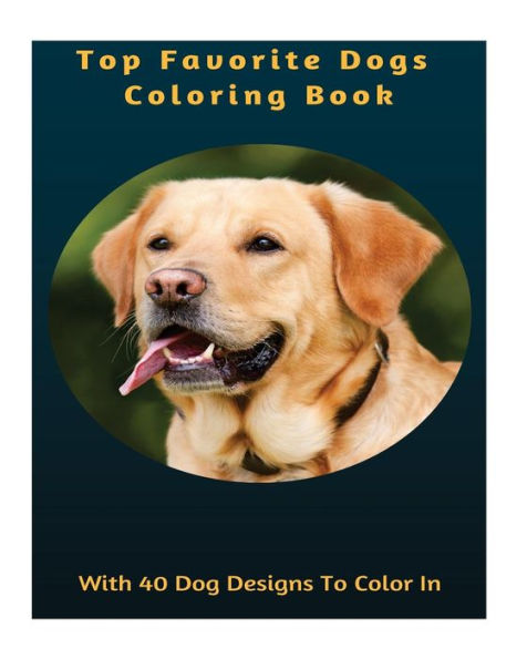 Top Favourite Dogs Coloring Book : With 40 Dog Designs To Color In