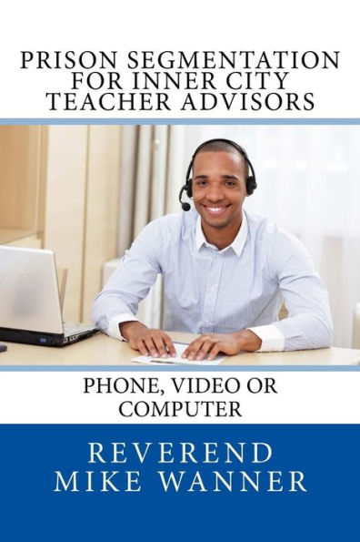 Prison Segmentation For Inner City Teacher Advisors : Phone, Video Or Computer