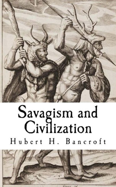 Savagism And Civilization - 9781727162547