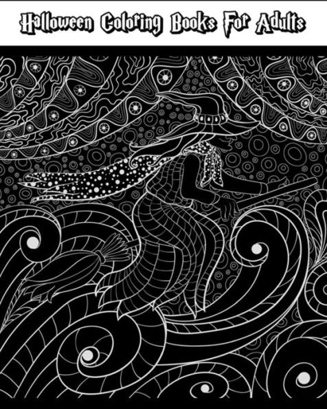 Halloween Coloring Books For Adults: Happy Halloween: for Relaxation and Meditation (Witches, Vampires, Zombies, Skulls and More)