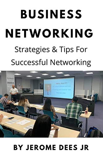 Business Networking : Strategies & Tips For Successful Networking: Networking Can Be Simple When You Know How!
