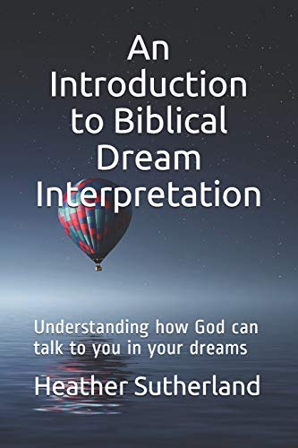 An Introduction to Biblical Dream Interpretation : Understanding how God Can Talk to You in Your Dreams