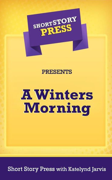 Short Story Press Presents A Winters Morning